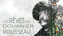 Les rêves du Douanier Rousseau